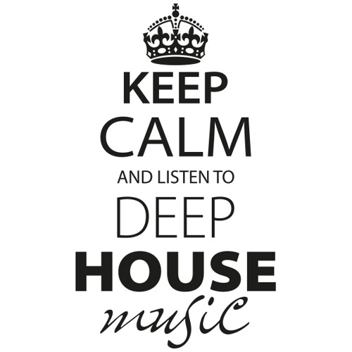 KEEP CALM & LISTEN DEEP HOUSE 9