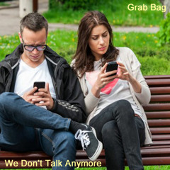 Grab Bag - We Don't Talk Anymore