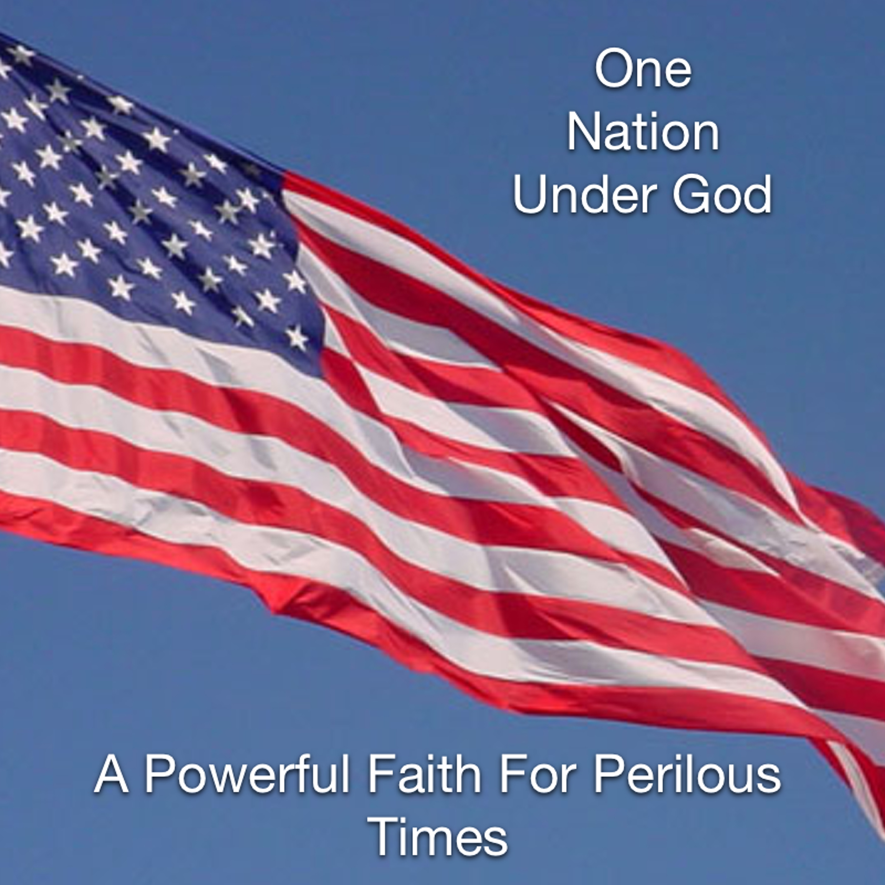 One Nation Under God (Part Three) A Powerful Faith For Perilous Times episode artwork