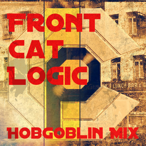 Front Cat Logic [Ft. Rev, Tryf Bindope, Bunsen, Docktor Speckter] [HOBGOBLIN BEATS REMIX]