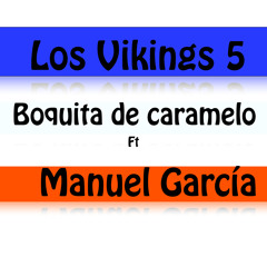 Los Vikings 5 Boquita De Caramelo Ft Manuel García