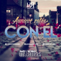 Humbertiko & Urbanos - Aunque Estes Con El