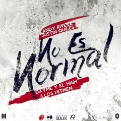 Dayme Y El High Ft. Andy Rivera, J Quiles - No Es Normal
