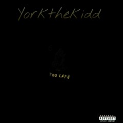 Yorkthekidd - Too Late