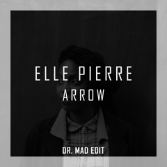 Elle Pierre - Arrow [Dr. MaD EDIT]