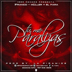 Tu Me Paralizas - iFranco-Müller + El Fara - The one and only -  prod. La Piramide inc