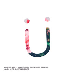Jack Ü  - Where Are Ü Now ft. Justin Bieber (Hush The Kings Remix)
