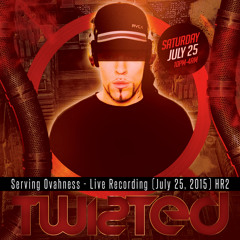 SERVING OVAHNESS - TWISTED ( LIVE SET RECORDING, JULY 25, 2015 - HR2)