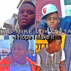 Big Mike- I Hope I Make It Ft Lor Fatta,410 Fat Savage,Lor Ky