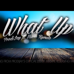 ProdiJay Ft. Vince Ryouta - What Up (Prod. Felly)