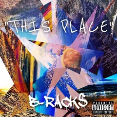 B-Rack$- "This Place"