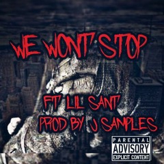 We Won't Stop Ft.Lil Sant,Minded (Prod By. J-Samples)