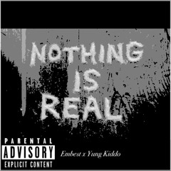 Nothing Is Real || Embest x Young Kiddo