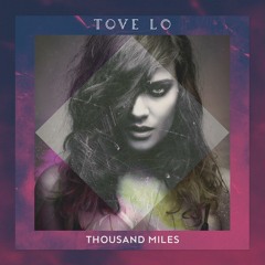 Tove Lo - Thousand Miles