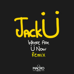 Jack Ü - Where Are Ü Now (Macro Beats RMX)