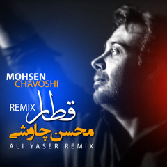 Mohsen Chavoshi - Ghatar [Remix by Ali Yaser]