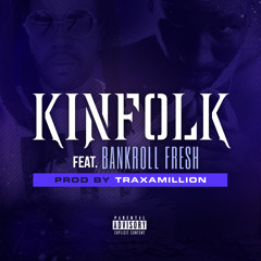 KINFOLK FT BANKROLL FRESH  PROD. BY TRAXAMILLION