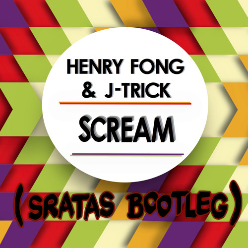 Henry Fong & J - Trick - Scream (Sratas Bootleg){FREE DL} {SUPPORTED BY CORVO}
