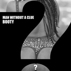 Man Without A Clue - Booty (original mix) [Clueless Music]