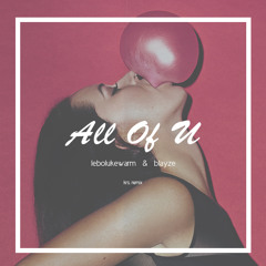 Lebolukewarm x Blayze - All Of U (FREE DOWNLOAD)
