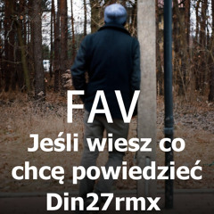 FAV - Jeśli Wiesz Co Chcę Powiedzieć (Din27rmx)