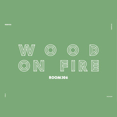 Room306 - Wood On Fire