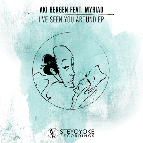 Aki Bergen - I've Seen You Around feat. Myriad (Original Mix) | Steyoyoke