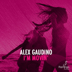 Alex Gaudino - I'm Movin' (Preview) [OUT NOW]