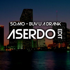 SoMo - Buy U A Drank (Aserdo Edit)