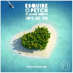 ESQUIRE & PETCH Ft. Leanne Brown - Love Like This