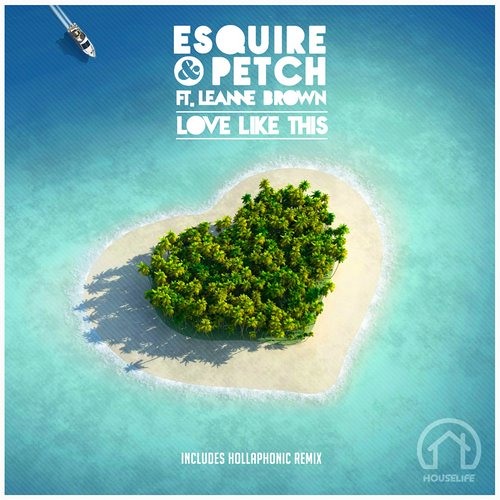 eSQUIRE & PETCH Feat Leanne Brown - Love Like This & Hollaphonic Remix - OUT NOW