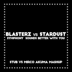 Blasterz vs Stardust - Symphony Sounds Better With You (Stub vs Mirco Akuma Mashup)