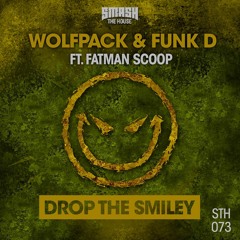 Wolfpack & Funk D ft. Fatman Scoop - Drop The Smiley (OUT NOW)