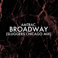 Amtrac - Broadway (Sluggers Chicago Mix)