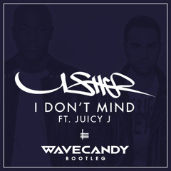 Usher - I Don't Mind Ft. Juicy J (Wavecandy Bootleg)
