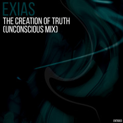 Exias - The Creation Of Truth (Unconscious Mix)