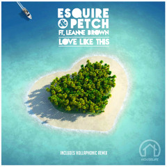 eSQUIRE & PETCH ft. Leanne Brown - Love Like this