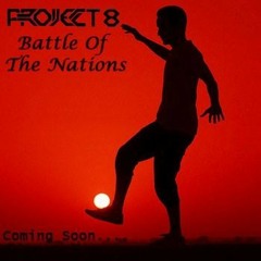 Project 8 - Battle Of The Nations (2014 World cup Mix)Free download