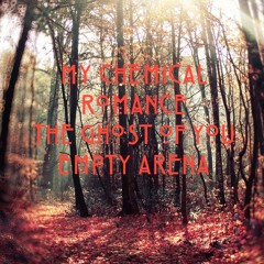 The Ghost of You || Empty Arena || My Chemical Romance