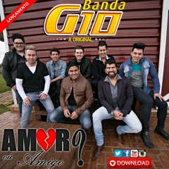 AMOR OU AMIGO - BANDA G10