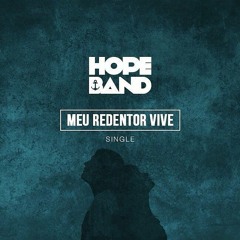 Meu Redentor Vive - Hope Band