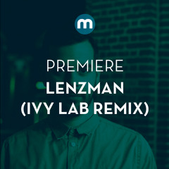 Premiere: Lenzman 'Paper Faces' feat. Martyna Baker (Ivy Lab Remix)