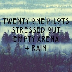 Stressed Out || Empty Arena + Rain || Twenty One Pilots