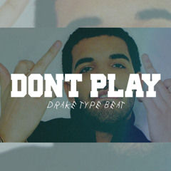 Don't Play (Drake Type Beat)
