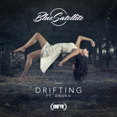 Blue Satellite - Drifting ft. Anuka (OUT NOW) [ONFYR RECORDS]