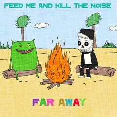 Kill The Noise & Feed Me - Far Away (Habstrakt Remix) [Thissongissick.com Premiere]