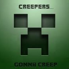 'Creeper's Gonna Creep'