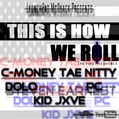 THIS IS HOW WE ROLL FT.  C-MONEY X DOLO X JXVE X TAE NITTY X STEVEN EARNEST X PC