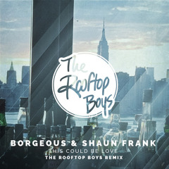Borgeous & Shaun Frank - This Could Be Love (The Rooftop Boys Remix)