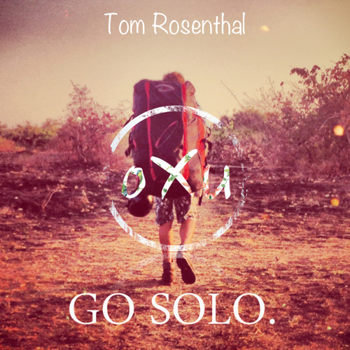 Stream Tom Rosenthal - Go Solo (oXu Remix) by oXu | Listen online for free  on SoundCloud
